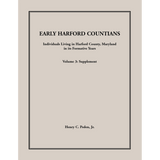 Early Harford Countians Volume 3: Supplement, Individuals Living in Harford County, Maryland in its Formative Years