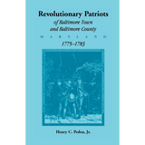 Revolutionary Patriots of Baltimore Town and Baltimore County (Maryland), 1775-1783