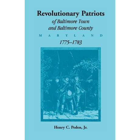 Revolutionary Patriots of Baltimore Town and Baltimore County (Maryland), 1775-1783