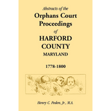 Abstracts of the Orphans Court Proceedings of Harford County, 1778-1800