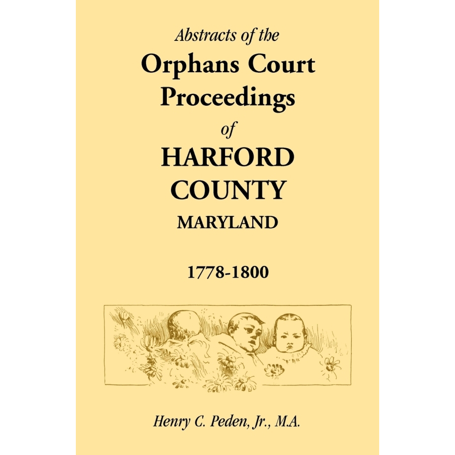 Abstracts of the Orphans Court Proceedings of Harford County, 1778-1800