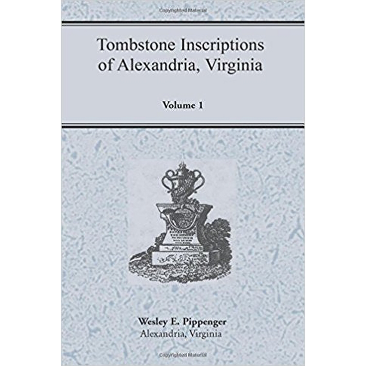 Tombstone Inscriptions of Alexandria, Virginia, Volume 1