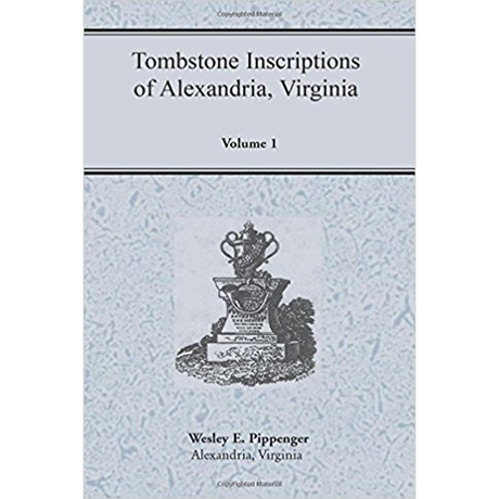 Tombstone Inscriptions of Alexandria, Virginia, Volume 1