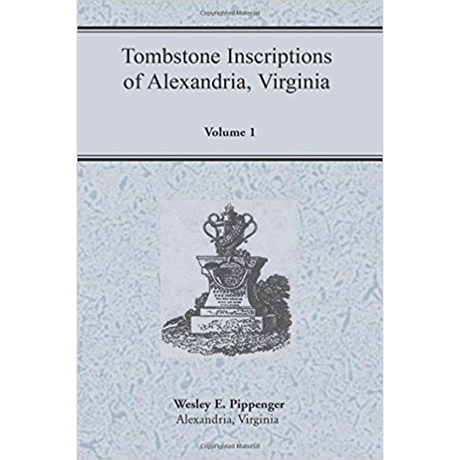 Tombstone Inscriptions of Alexandria, Virginia, Volume 1