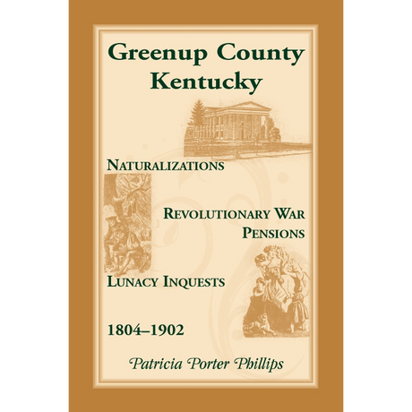 Greenup County, Kentucky, Naturalizations, Revolutionary War Pensions, Lunacy Inquests, 1804-1902