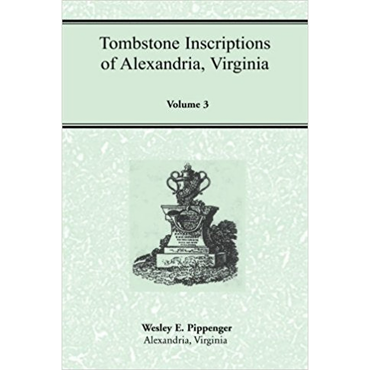 Tombstone Inscriptions of Alexandria, Virginia, Volume 3