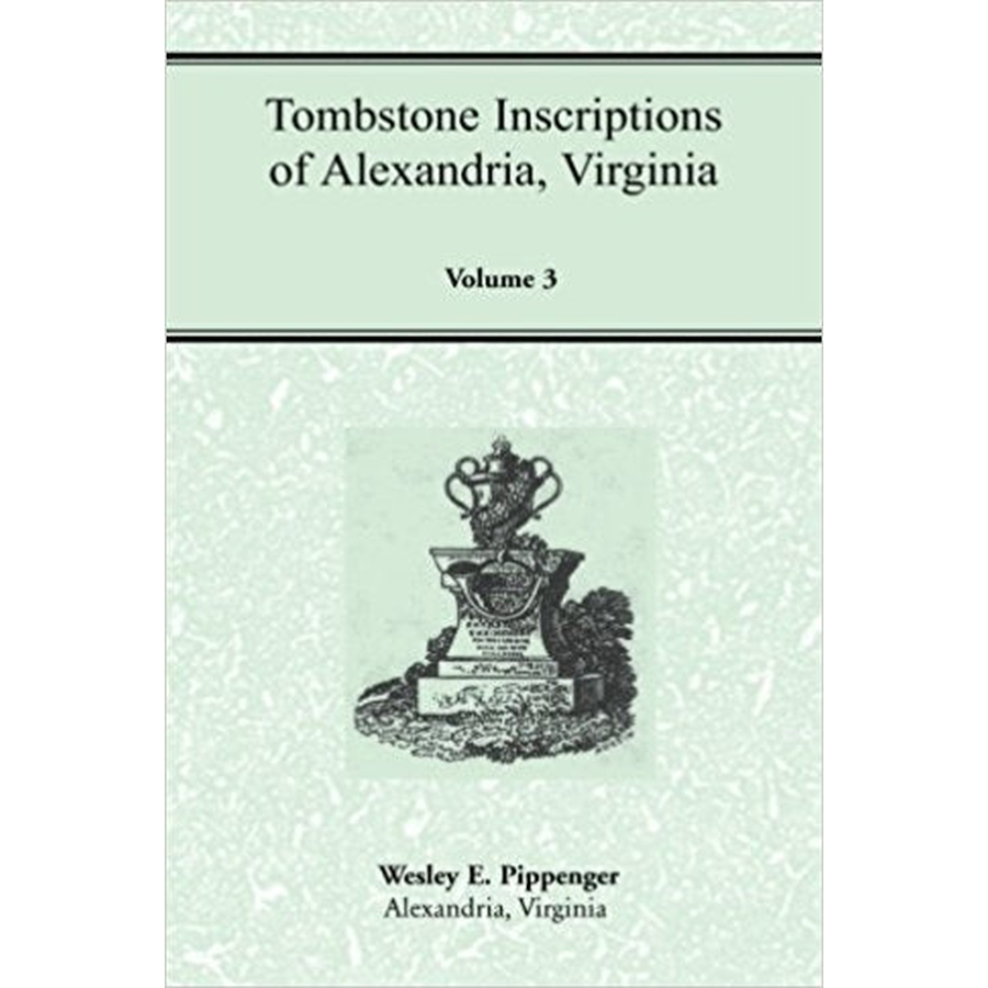 Tombstone Inscriptions of Alexandria, Virginia, Volume 3