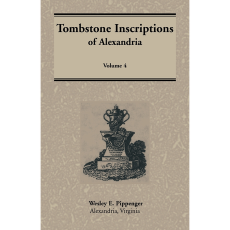 Tombstone Inscriptions of Alexandria, Virginia, Volume 4