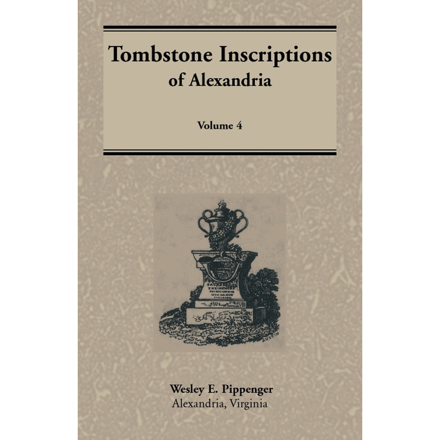 Tombstone Inscriptions of Alexandria, Virginia, Volume 4