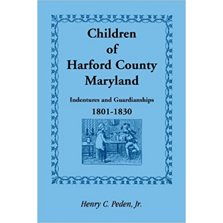 Children of Harford County, Maryland: Indentures and Guardianships, 1801-1830, 1801-1830