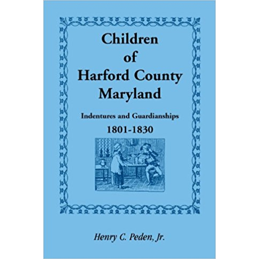 Children of Harford County, Maryland: Indentures and Guardianships, 1801-1830, 1801-1830