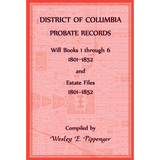District of Columbia Probate Records, Will Books 1 through 6, 1801-1852 and Estate Files, 1801 -1852