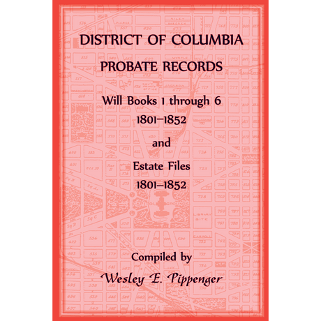 District of Columbia Probate Records, Will Books 1 through 6, 1801-1852 and Estate Files, 1801 -1852
