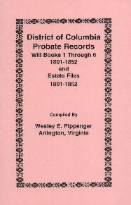 District of Columbia Probate Records: Will Books 1 through 6, 1801-1852 and Estate Files, 1801-1852