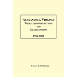 Alexandria, Virginia Wills, Administrations and Guardianships, 1786-1800