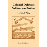 Colonial Delaware Soldiers and Sailors, 1638-1776