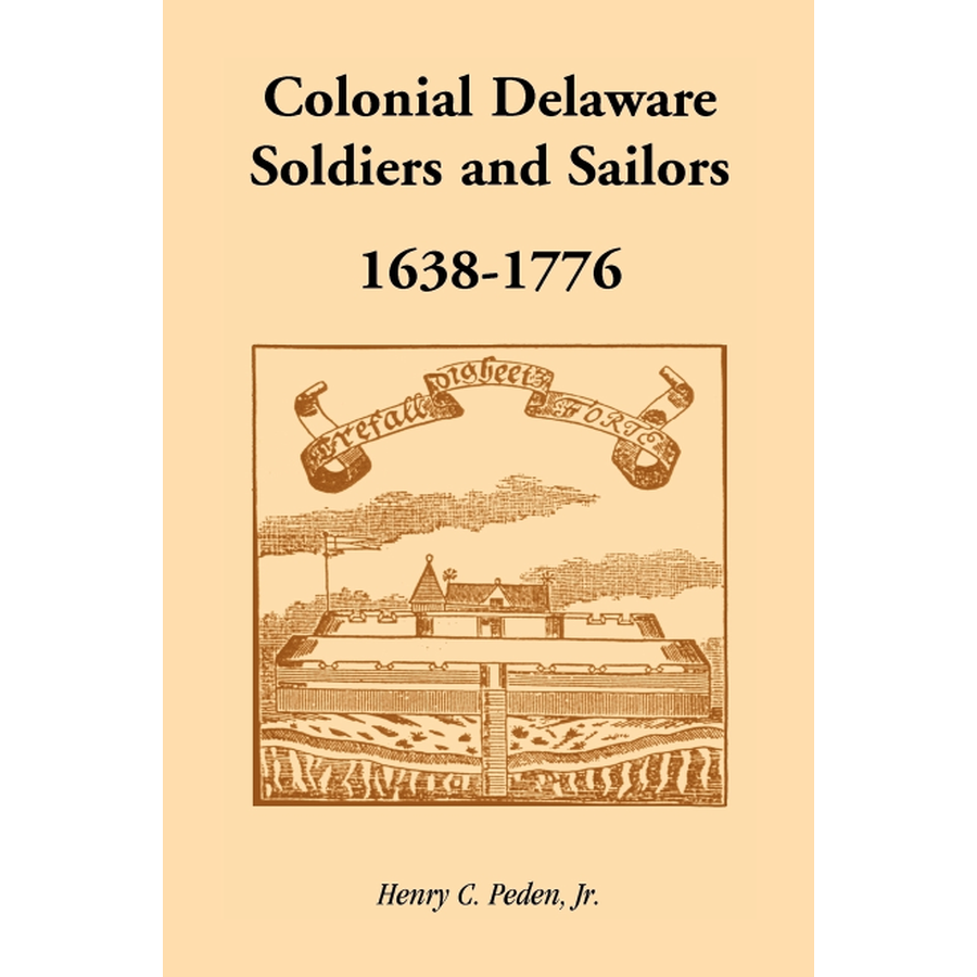 Colonial Delaware Soldiers and Sailors, 1638-1776