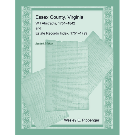 Essex County, Virginia Will Abstracts, 1751-1842 and Estate Records Index, 1751-1799