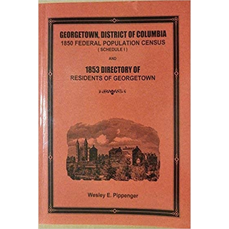 Georgetown, District of Columbia 1850 Federal Population Census (Schedule I) and 1853 Directory of Residents of Georgetown