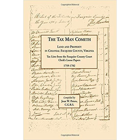 The Tax Man Cometh. Land and Property in Colonial Fauquier County, Virginia: Tax List from the Fauquier County Court Clerk's Loose Papers 1759-1782