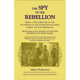 The Spy of the Rebellion: Being a True History of the Spy System of the United States Army during the Late Rebellion