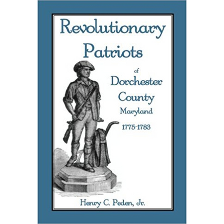 Revolutionary Patriots of Dorchester County, Maryland, 1775-1783