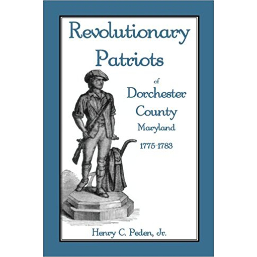 Revolutionary Patriots of Dorchester County, Maryland, 1775-1783