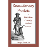 Revolutionary Patriots of Caroline County, Maryland, 1775-1783