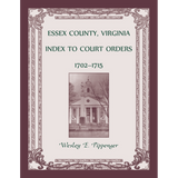 Essex County, Virginia Index to Court Orders, 1702-1715