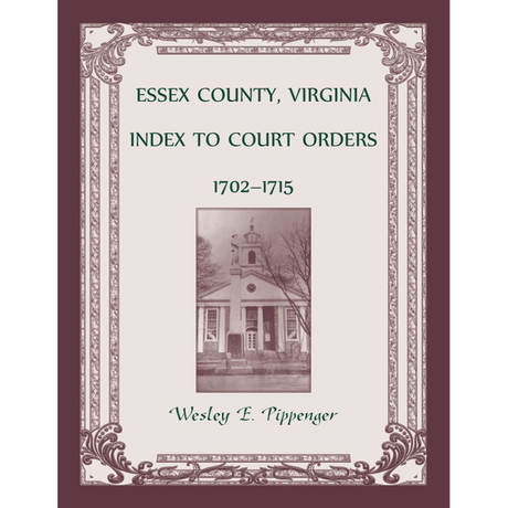 Essex County, Virginia Index to Court Orders, 1702-1715