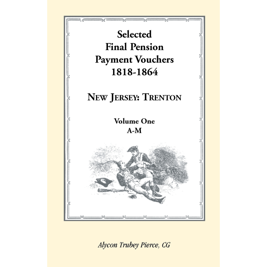 Selected Final Pension Payment Vouchers, 1818-1864: New Jersey-Trenton, Volume 1