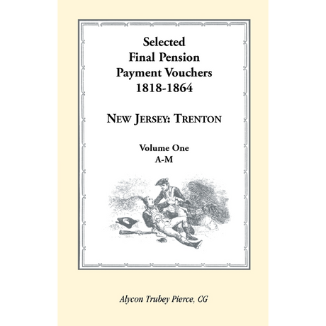 Selected Final Pension Payment Vouchers, 1818-1864: New Jersey-Trenton, Volume 1