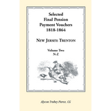 Selected Final Pension Payment Vouchers, 1818-1864: New Jersey-Trenton, Volume 2
