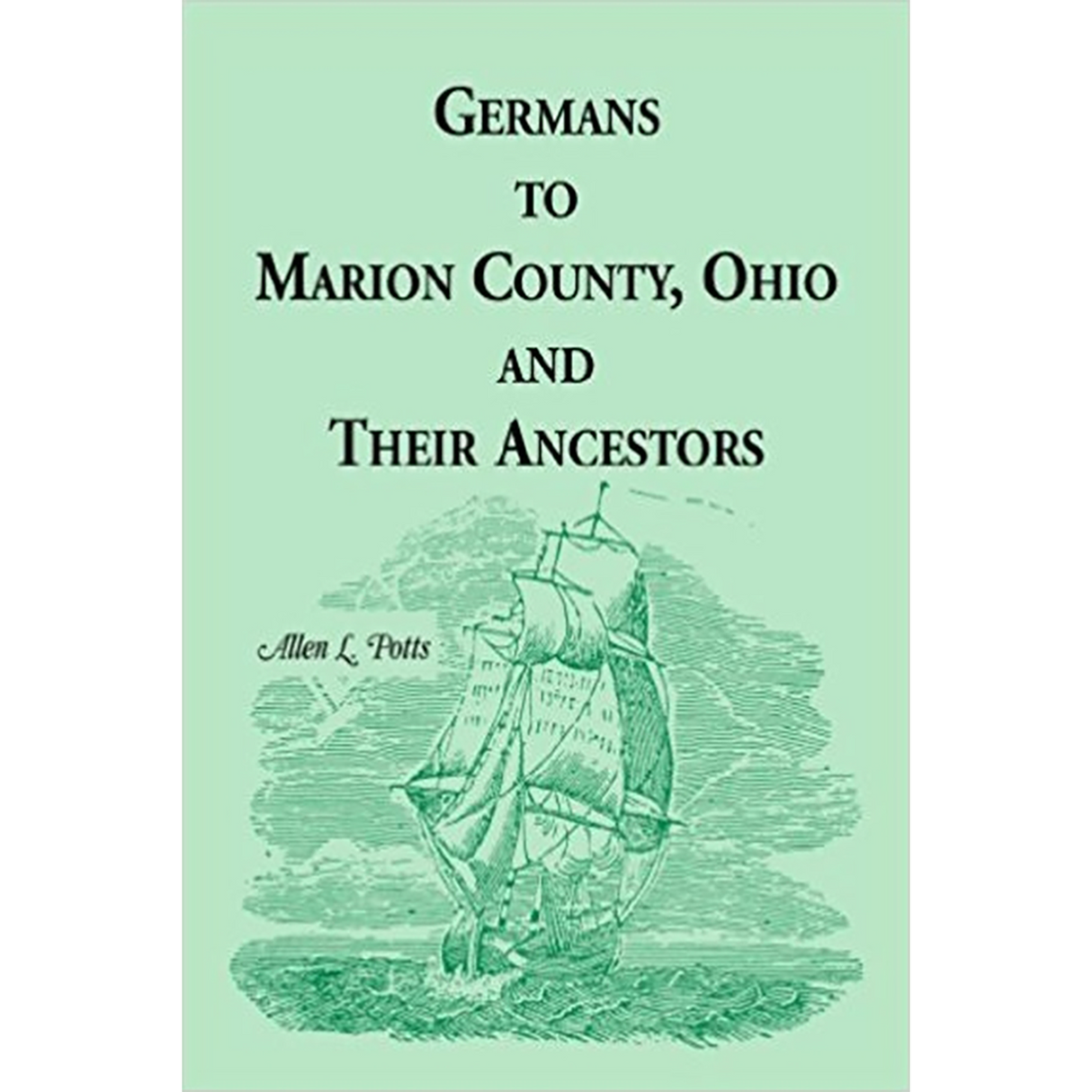 Germans to Marion County, Ohio and Their Ancestors
