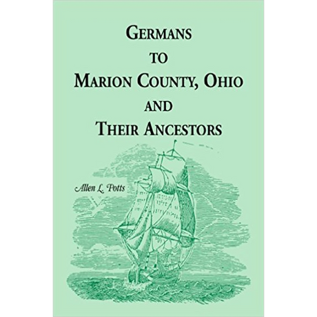 Germans to Marion County, Ohio and Their Ancestors