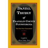Daniel Trubey of Franklin County, Pennsylvania: The First Four Generations