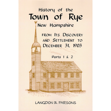 History of the Town of Rye, New Hampshire from its Discovery and Settlement to December 31, 1903