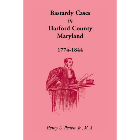 Bastardy Cases in Harford County, Maryland, 1774-1844