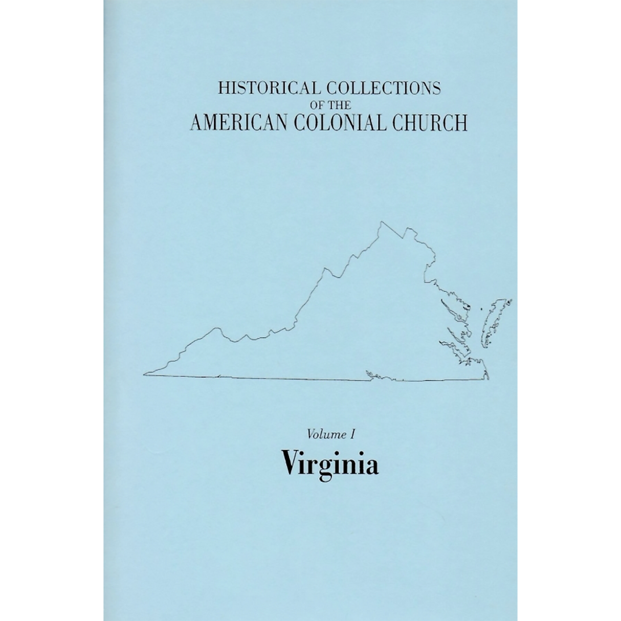 Historical Collections of the American Colonial Church, Volume 1: Virginia