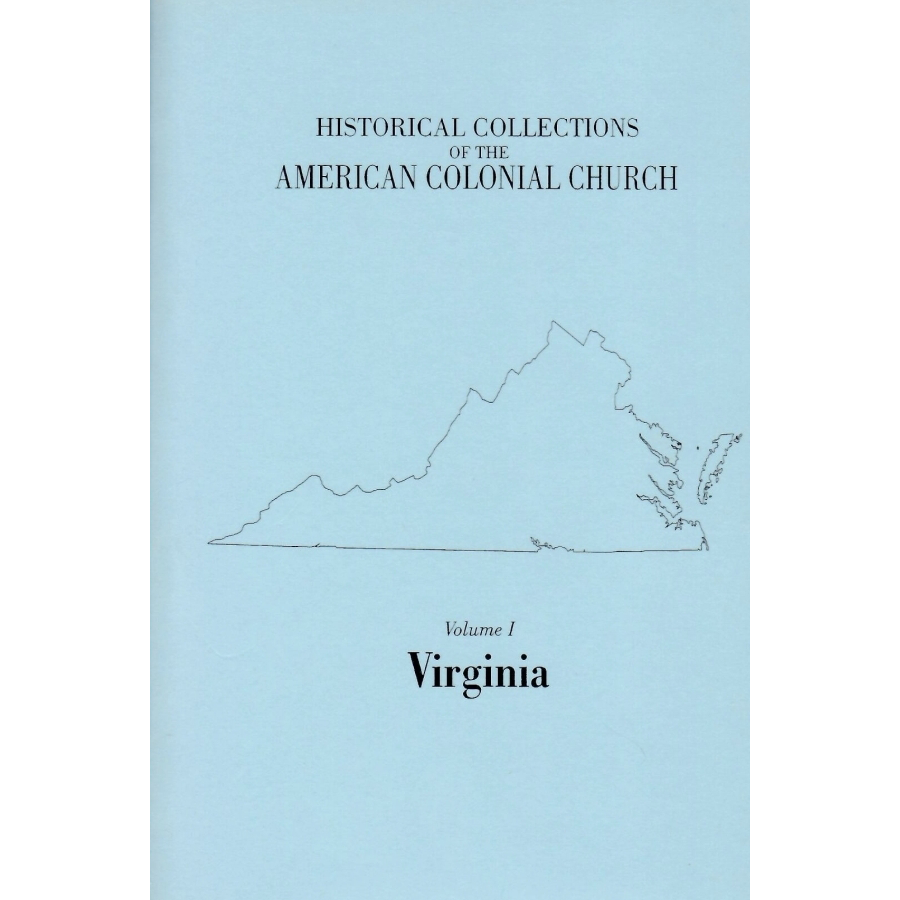 Historical Collections of the American Colonial Church, Volume 1: Virginia