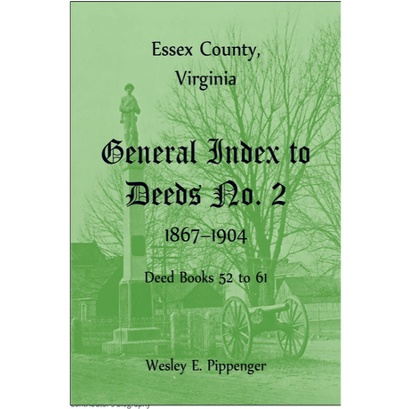 Essex County, Virginia General Index to Deeds No. 2, 1867-1904, Deed Books 52 to 61