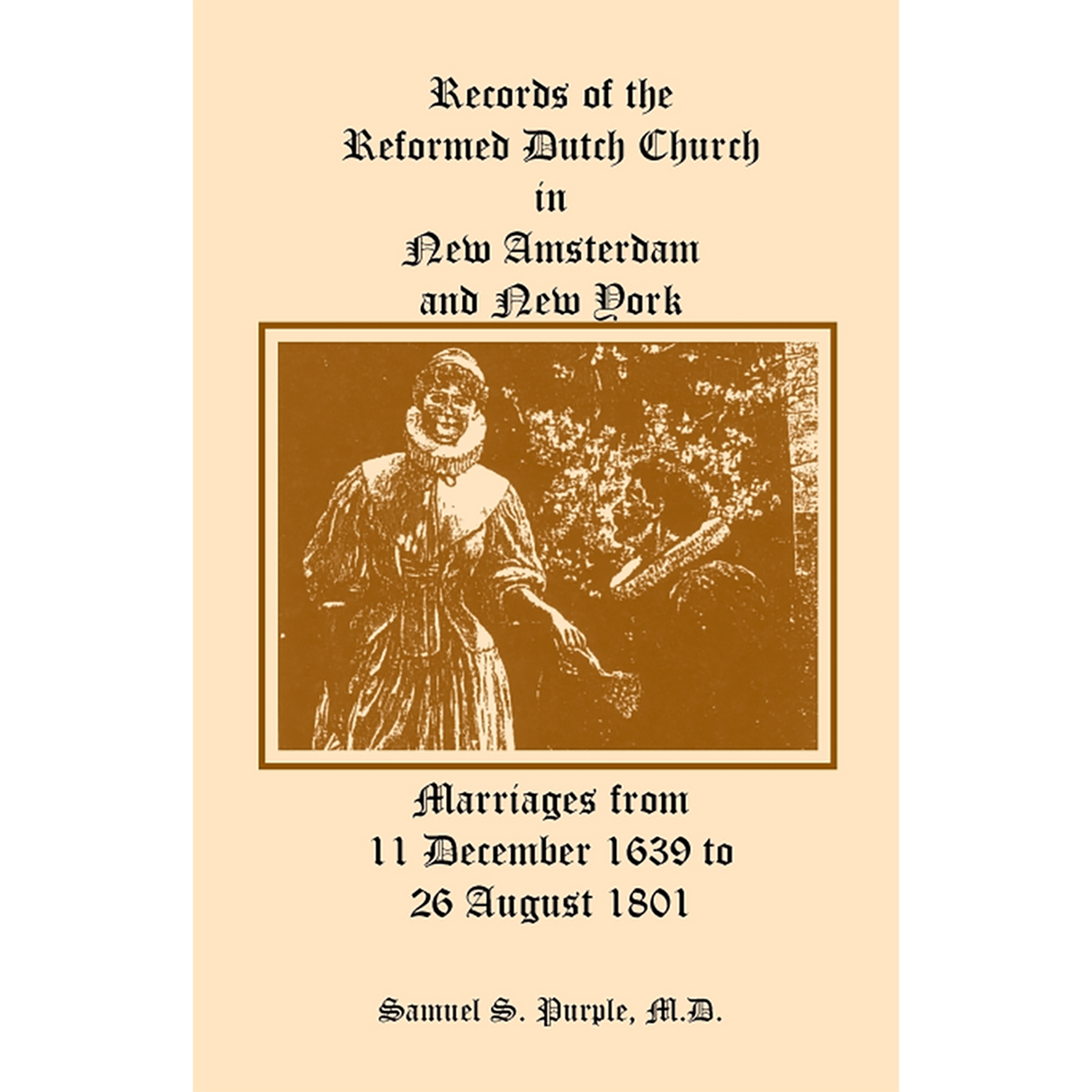 Records of the Reformed Dutch Church in New Amsterdam and New York, Marriages from 11 December 1639 to 26 August 1801