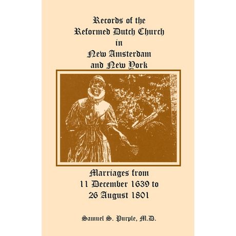 Records of the Reformed Dutch Church in New Amsterdam and New York, Marriages from 11 December 1639 to 26 August 1801
