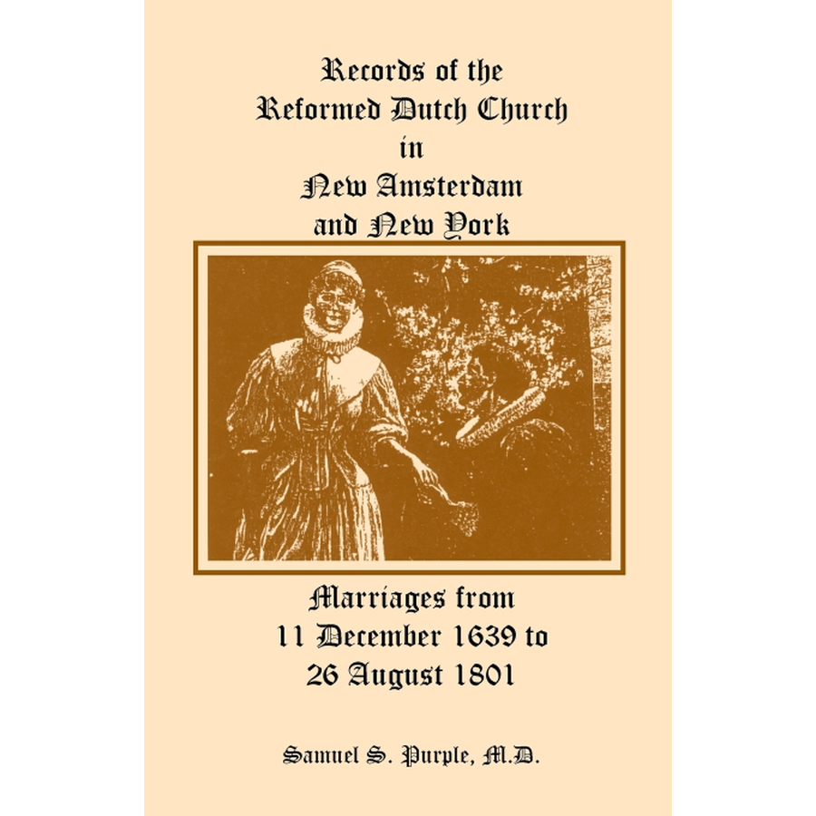 Records of the Reformed Dutch Church in New Amsterdam and New York, Marriages from 11 December 1639 to 26 August 1801