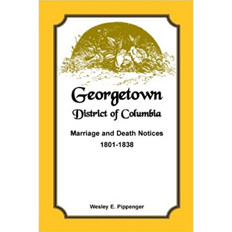 Georgetown, District of Columbia, Marriage and Death Notices, 1801-1838
