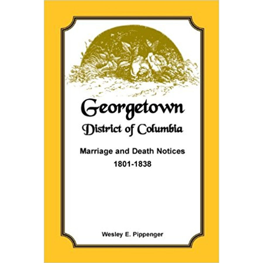 Georgetown, District of Columbia, Marriage and Death Notices, 1801-1838