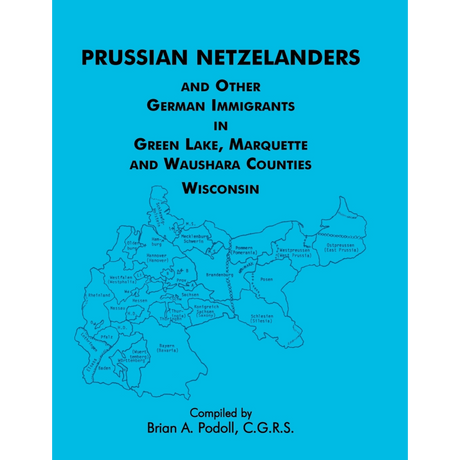 Prussian Netzelanders and Other German Immigrants in Green Lake, Marquette and Waushara Counties, Wisconsin