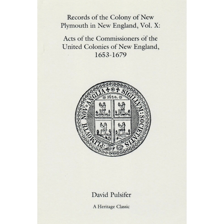 Records of the Colony of New Plymouth in New England, Volume X: Acts of the Commissioners of the United Colonies of New England, 1653-1679