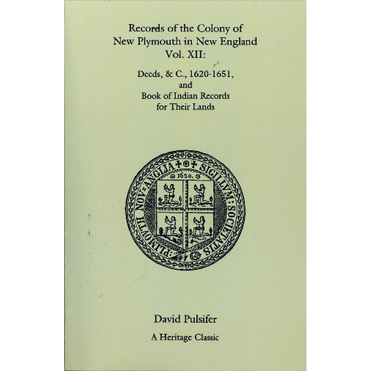 Records of the Colony of New Plymouth in New England, Volume XII: Deeds, etc., 1620-1651 and Book of Indian Records for Their Land