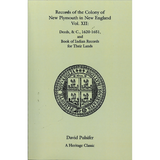 Records of the Colony of New Plymouth in New England, Volume XII: Deeds, etc., 1620-1651 and Book of Indian Records for Their Land